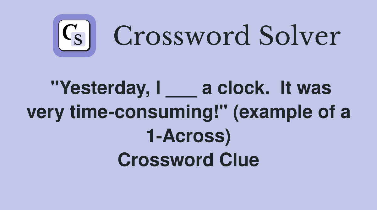 "Yesterday, I ___ a clock. It was very timeconsuming!" (example of a 1